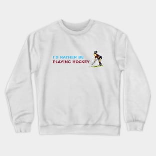 I'd rather be playing hockey Crewneck Sweatshirt